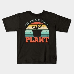Show Me Your Plant Funny Plants Lover Gift Kids T-Shirt
